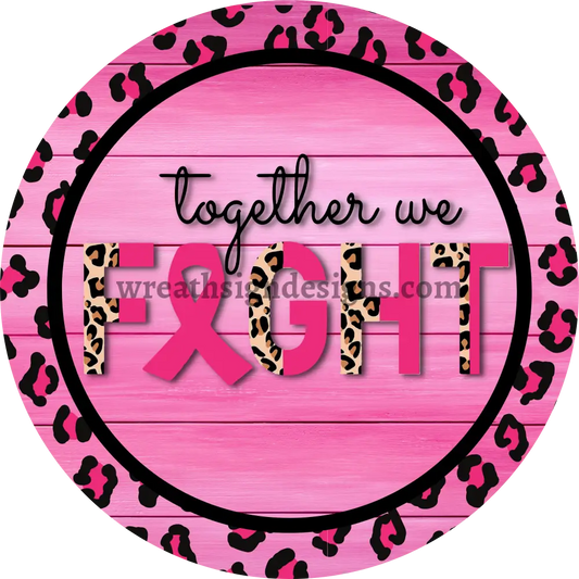 Together We Fight Breast Cancer Awareness Round Metal Wreath Sign 8