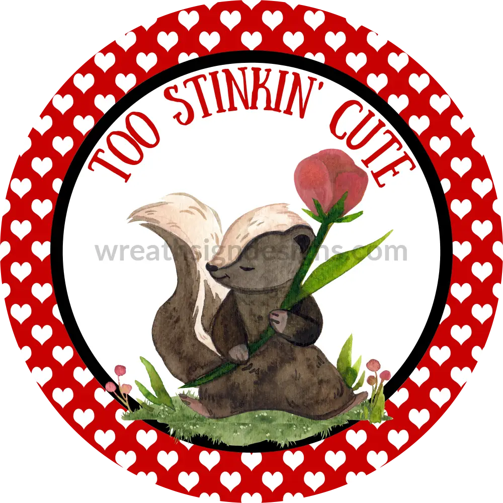 Too Stinkin Cute-Valentine Skunk - Round Metal Wreath Sign 8