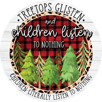 Treetops Glisten And Children Listen To Nothing. Funny Christmas Metal Sign 6 Circle