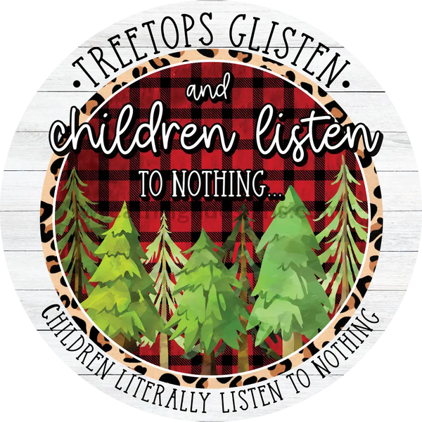 Treetops Glisten And Children Listen To Nothing. Funny Christmas Metal Sign 6 Circle