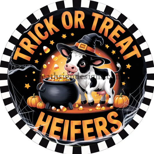 Trick or Treat Heifers Witch Cow Halloween Wreath Sign MS-1330 6’’