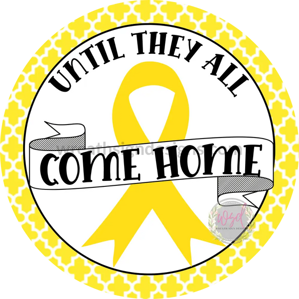 Until They All Come Home- Military Awareness Ribbon 8 Circle Circle