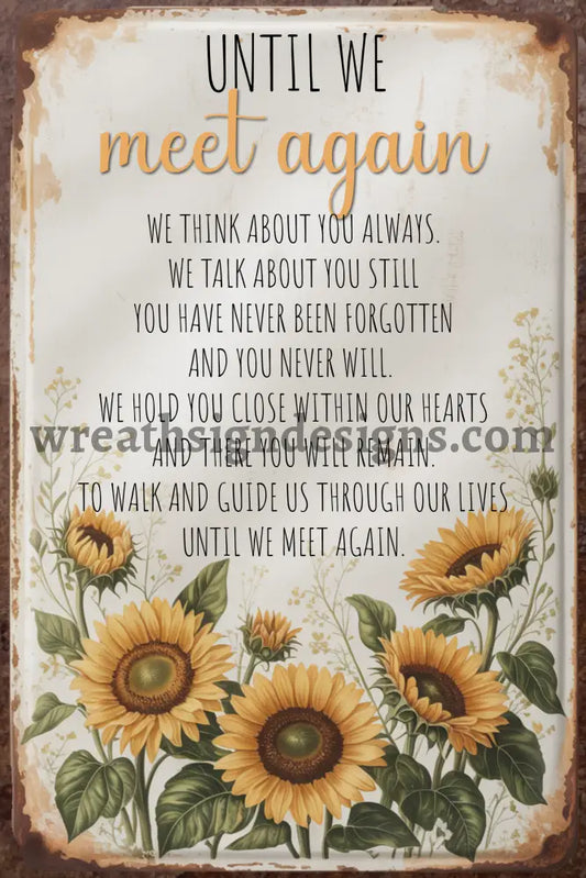Until We Meet Again Sunflowers 8x12 memorial loss Remembrance wreath Metal Sign MS-1571