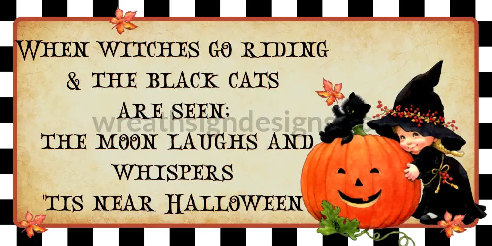 Vintage Witch And Black Cat Halloween- When The Witches Go Riding- 12X6 Metal Sign