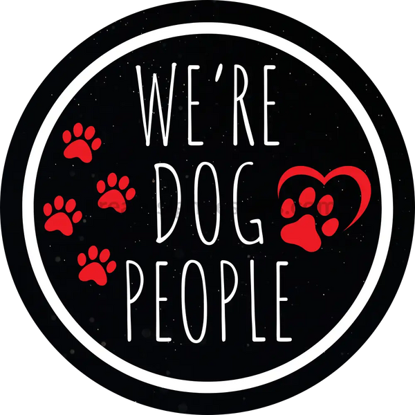 Were Dog People Round Pet Sign Black And White With Red- Metal Wreath Sign 8