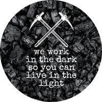 We Work In The Dark So You Can Live Light- Metal Sign