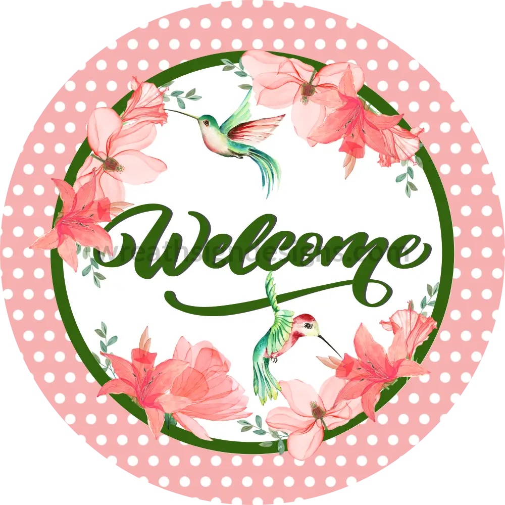 Welcome Florals And Hummingbirds- Round Metal Sign 8 Circle Decor