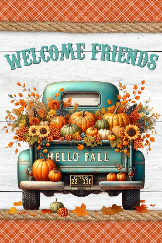 Welcome Friends Fall Pumpkin Truck 8X12- Metal Sign