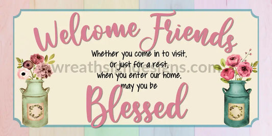 Welcome Friends May You Be Blessed - Milk Can Florals Metal Wreath Sign 12X6 Metal Sign