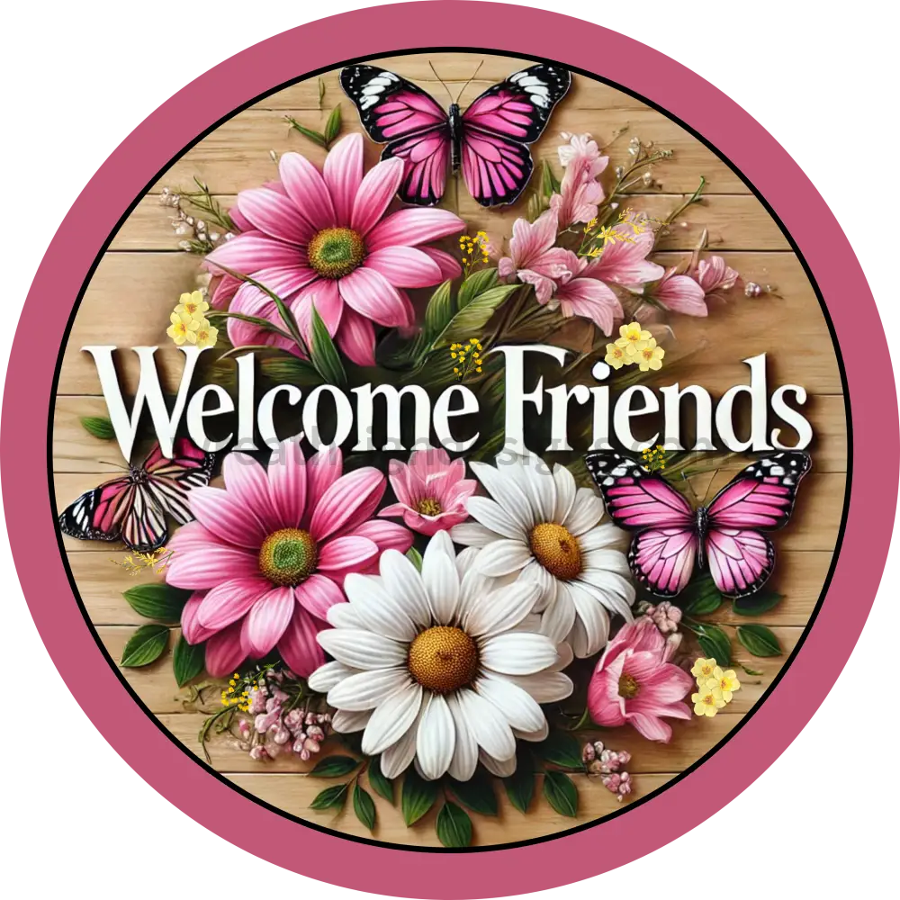 Welcome Friends Pink Butterflies And Daisies Metal Wreath Sign 10’’