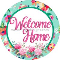 Welcome Home Floral Circle- Metal Sign- Custom Created With Ceria B. 8