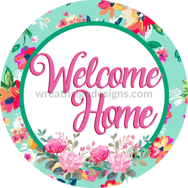 Welcome Home Floral Circle- Metal Sign- Custom Created With Ceria B. 8