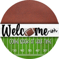 Welcome-Ish Come Back At Half-Time- Football Circle Metal Sign 8