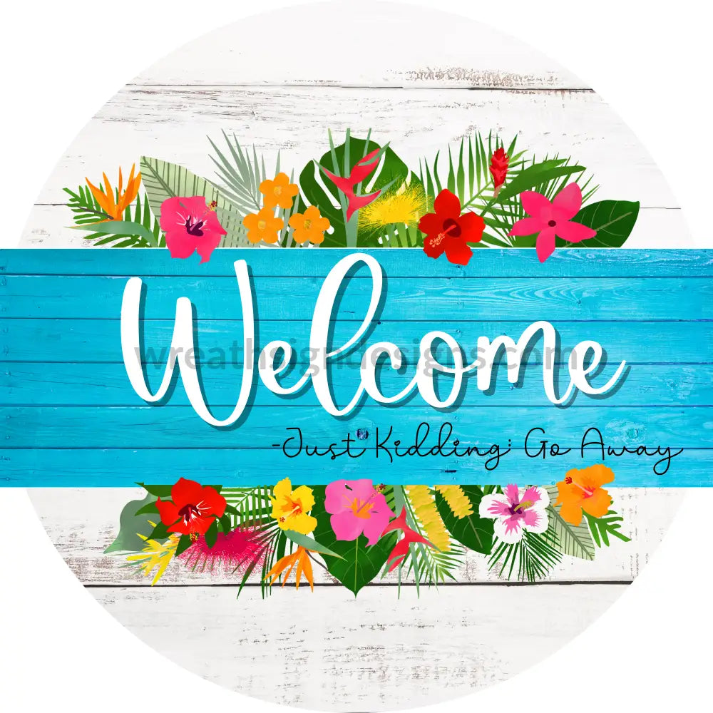 Welcome-Just Kidding-Go Away-Tropical Metal Sign 8