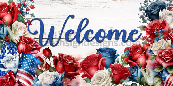 Welcome Patriotic Roses- 4Th Of July- Memorial Day- Veterans Day 12X6 Metal Sign