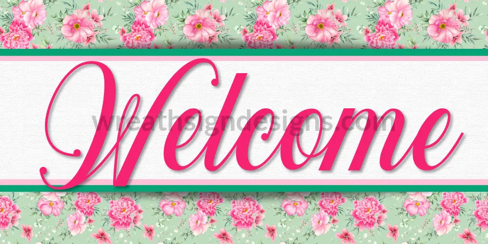 Welcome Pink flowers on green 12x6 Metal Sign – Wreath Sign Designs