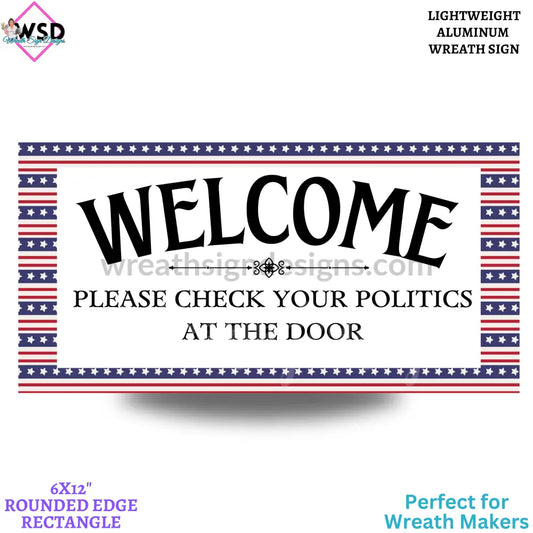 Welcome- Please Check Your Politics At The Door-12X6 Metal Sign