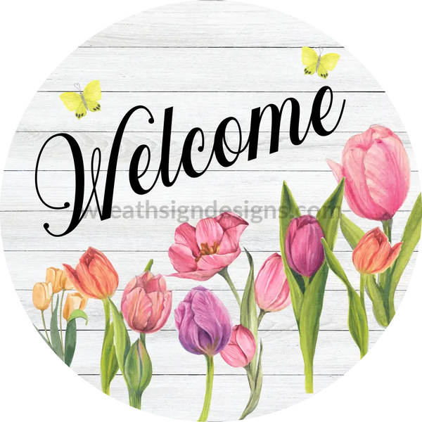 Welcome Spring Tulips - Sams Ribbon Match- Round Metal Wreath Sign 8