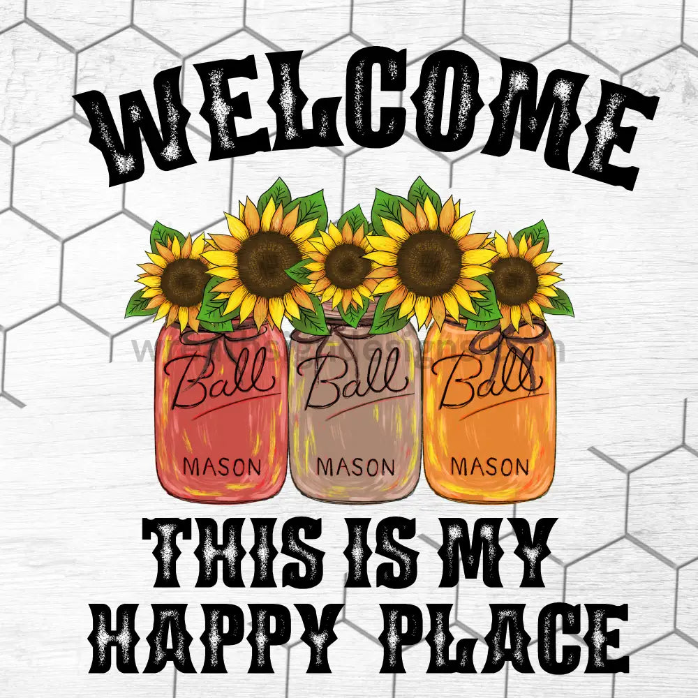 Welcome This Is My Happy Place-Sunflower Mason Jars Metal Sign 8 Square