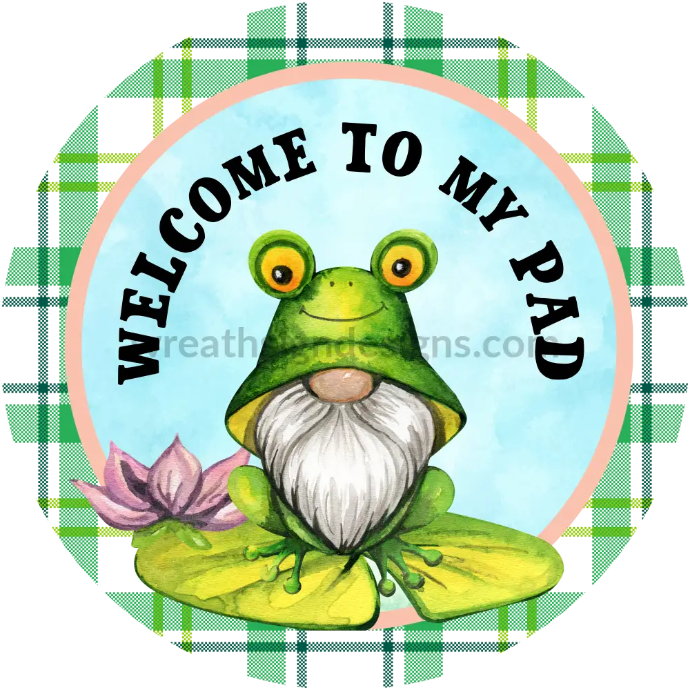 Welcome To My Pad -Frog Metal Wreath Sign 8 Circle