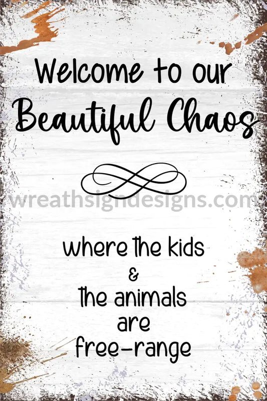 Welcome To Our Beautiful Chaos- Free Range Kids And Animas 8X12- Metal Wreath Sign