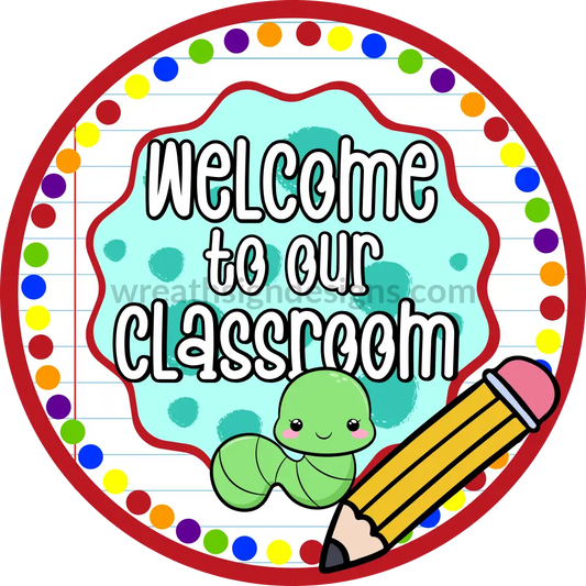 Welcome To Our Classroom Bookworm & Pencil-Teacher- Back School-Metal Wreath Sign
