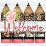 Welcome To Our Classroom - Leopard Pencils Teacher Back School Metal Wreath Sign 8 Square