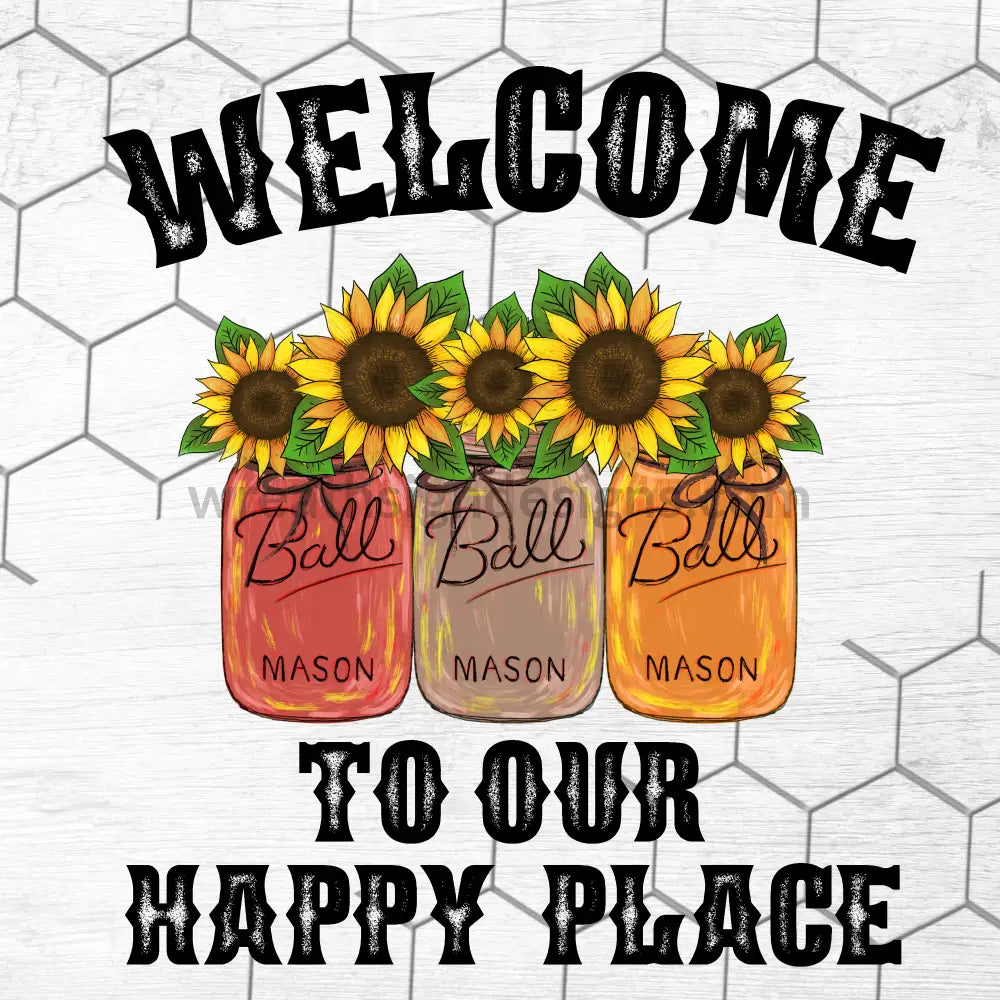 Welcome To Our Happy Place-Sunflower Mason Jars Metal Sign 8 Square