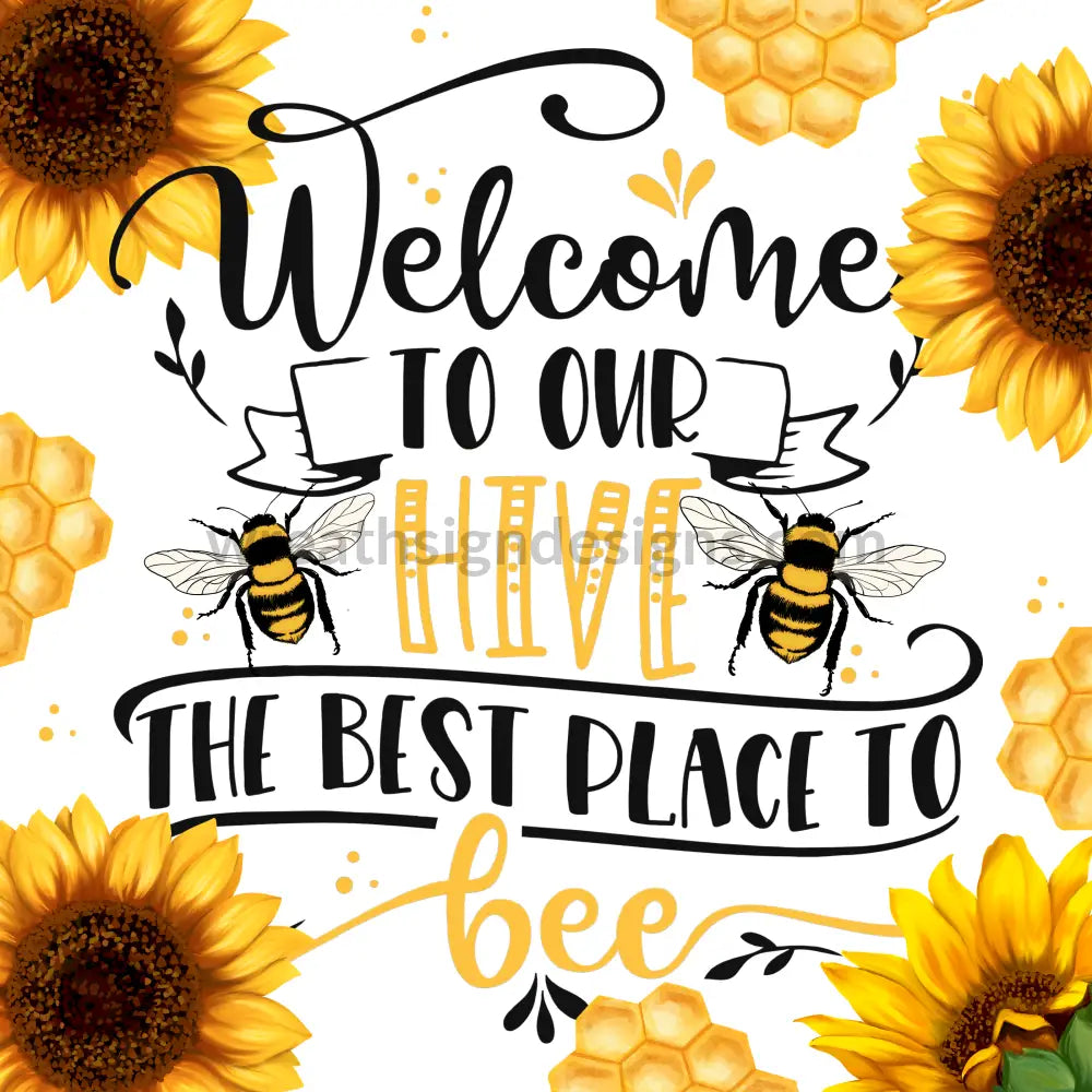 Welcome To Our Hive- The Best Place Bee Sunflowers Metal Sign 8’