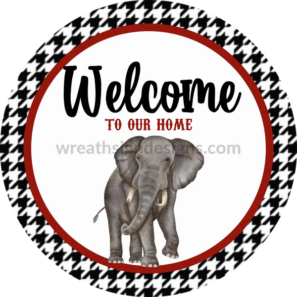 Welcome To Our Home- Elephant- Crimson And Houndstooth- Football Circle Metal Sign 6