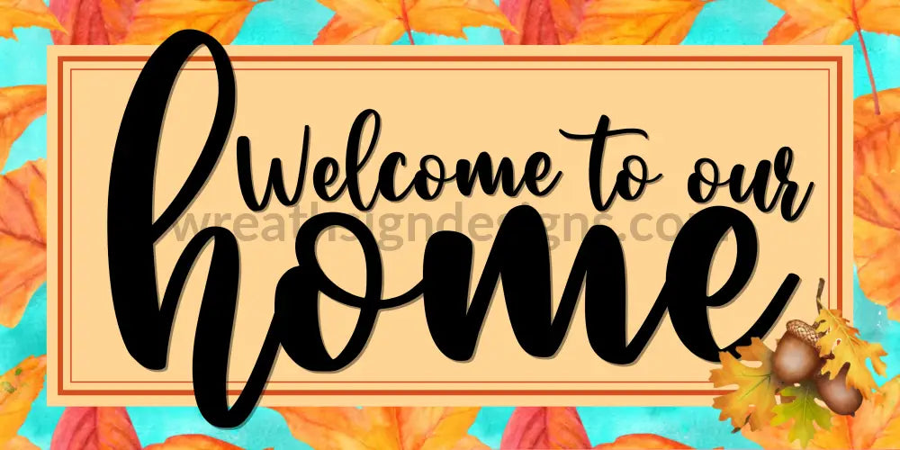 Welcome To Our Home Fall Leaves And Acorns Metal Wreath Sign 12X6 Metal Sign