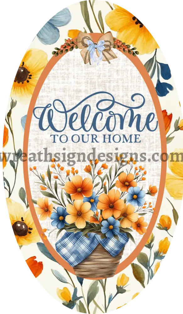 Welcome To Our Home- Orange Blue Yellow Floral Basket- Metal Wreath Sign
