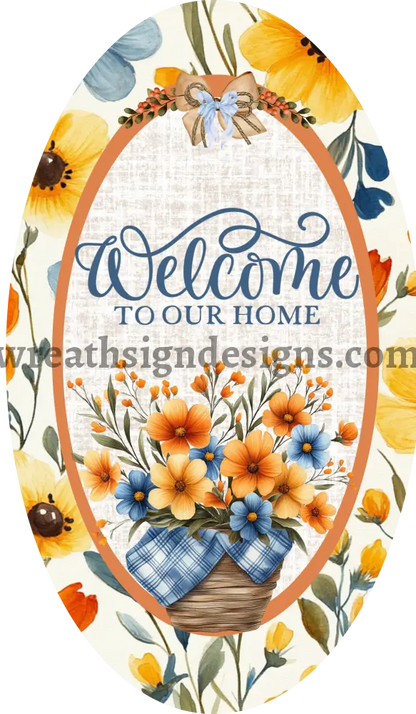 Welcome To Our Home- Orange Blue Yellow Floral Basket- Metal Wreath Sign