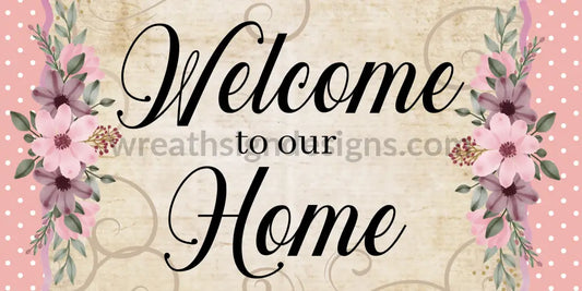 Welcome To Our Home Pink Florals 12X6- Metal Sign