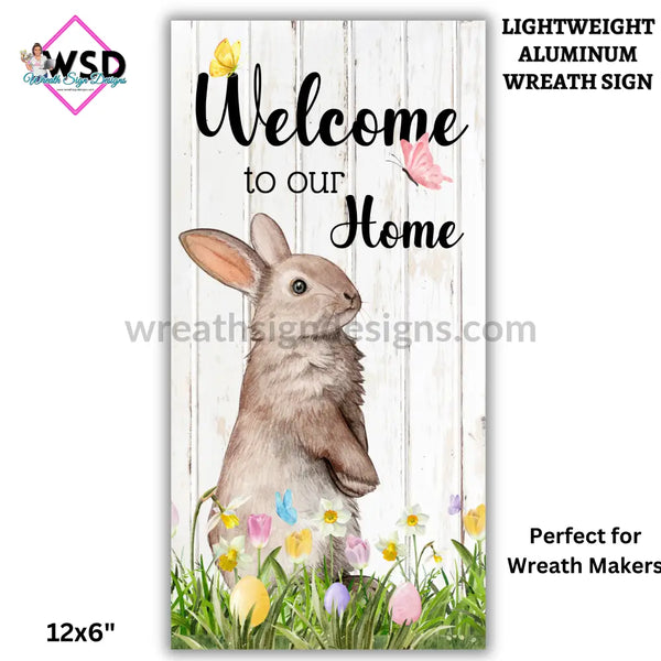 Welcome To Our Home Spring Bunny - 6X12’ Vertical Wreath Sign