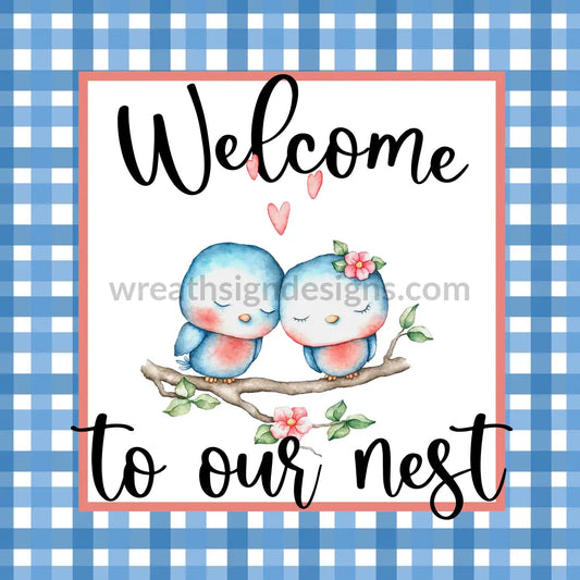 Welcome To Our Nest Love Birds- Metal Sign 8 Square