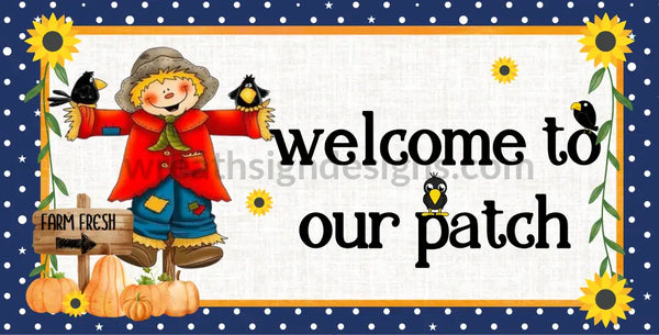 Welcome To Our Patch Scarecrow12X6 Metal Wreath Sign 12X6 Metal Sign