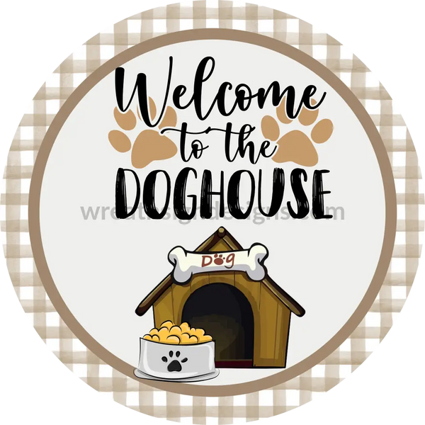 Welcome To The Dog House-Square Metal Sign 8’