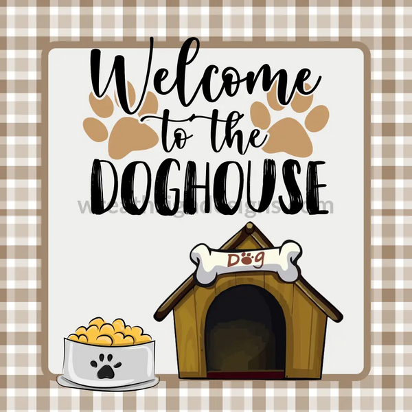 Welcome To The Dog House-Square Metal Sign 8 Square
