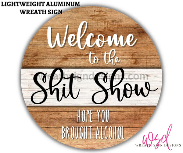 Welcome To The Shit Show- Sarcastic Metal Wreath Sign 8