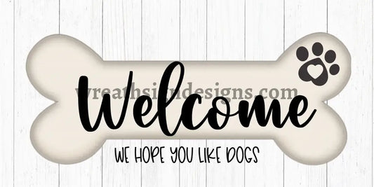 Welcome- We Hope You Like Dogs (Dogbone)- Metal Sign