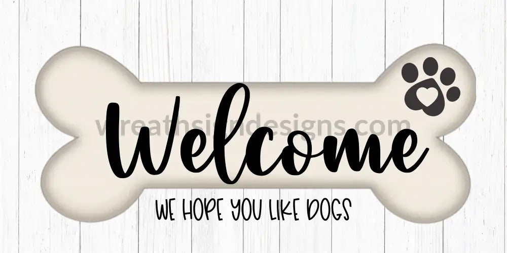 Welcome- We Hope You Like Dogs (Dogbone)- Metal Sign