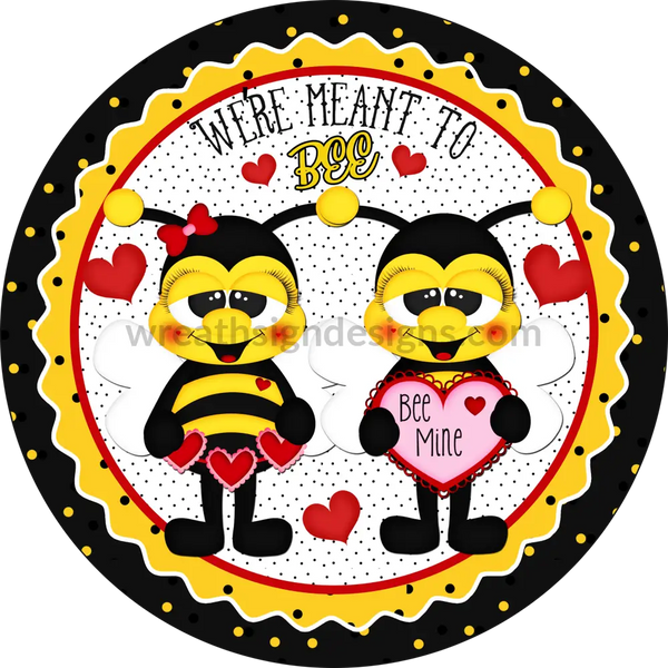 Were Meant To Bee- Valentine Bumble Bees Round- Metal Wreath Sign 8