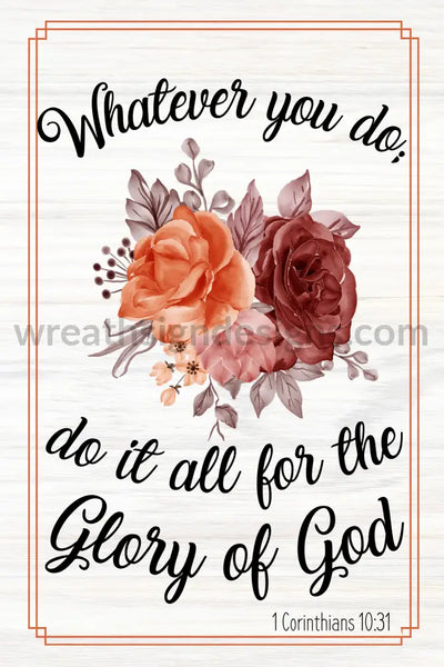Whatever You Do - Do It All For The Glory Of God- Copper Florals 8X12 Metal Sign 12X6 Metal Sign