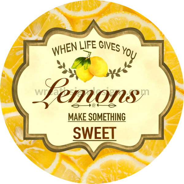When Life Gives You Lemons Make Something Sweet - Lemon Wreath Sign 8’