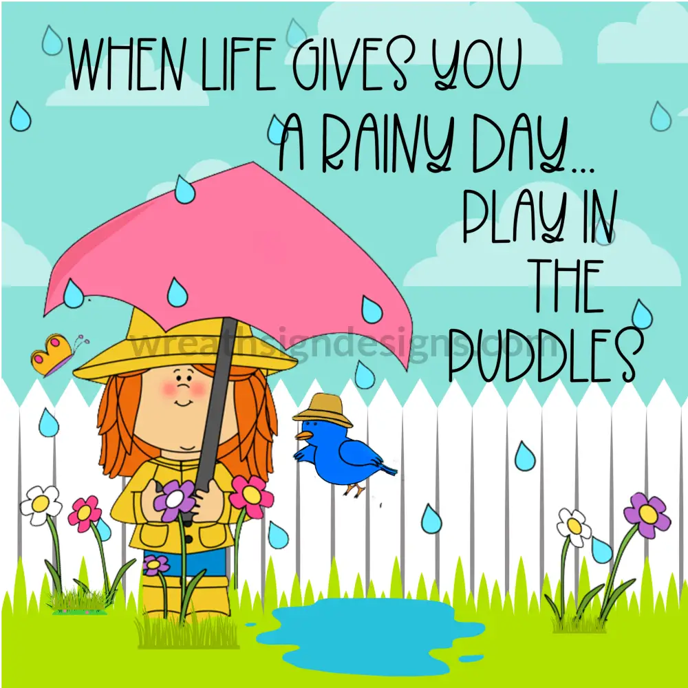 When Life Gives You Rainy Days-Play In The Puddles 8