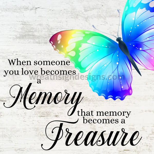 When Someone You Love Becomes A Memory- Rainbow Butterfly Memorial Metal Sign 8 Square
