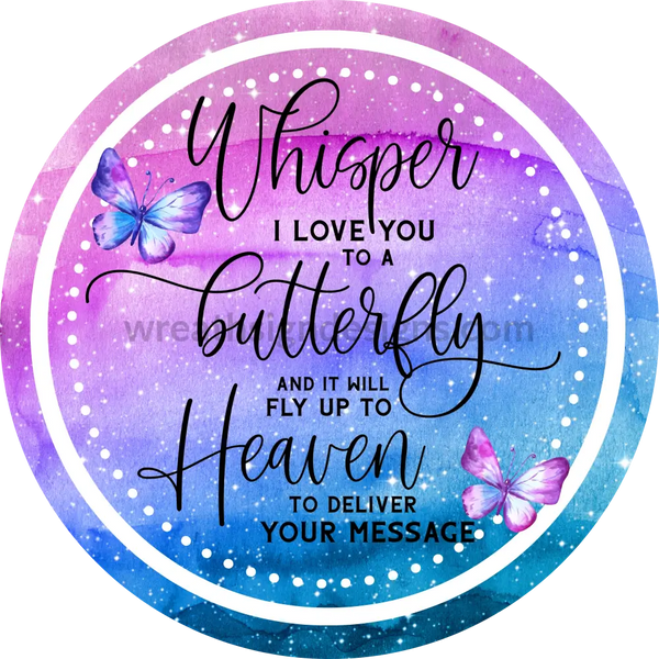 Whisper I Love You To A Butterfly- Cosmic Watercolor- Memorial-Loss Metal Sign