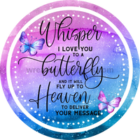 Whisper I Love You To A Butterfly- Cosmic Watercolor- Memorial-Loss Metal Sign 6