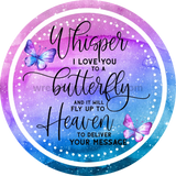 Whisper I Love You To A Butterfly- Cosmic Watercolor- Memorial-Loss Metal Sign 6